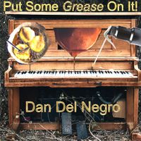 Put Some Grease on It!  by Dan Del Negro