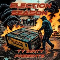 ELECTION SEASON by TY DIRTY