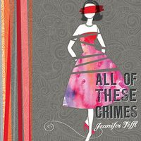 All of These Crimes by Jennifer Tefft