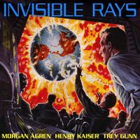 Invisible Rays by Morgan Ågren, Henry Kaiser, Trey Gunn