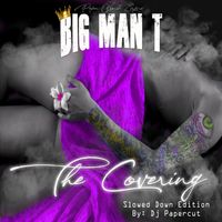 THE COVERING SLOWED DOWN EDITION  by BIG MAN T