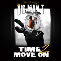 TIME 2 MOVE ON by BIG MAN T