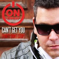Can't Get You (Party Don't Stop) by Ondray