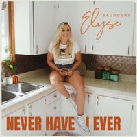 (Single Download) Never Have I Ever by Elyse Saunders