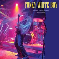 Funky White Boy by Vic Wheeler