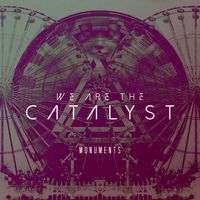 Monuments (2014) by We Are The Catalyst