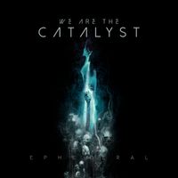 Ephemeral (2019) by We Are The Catalyst