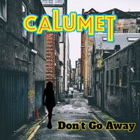 Don't Go Away by Calumet