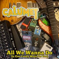 All We Wanna Do by Calumet