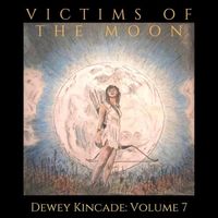 Dewey Kincade, Vol. 7: Victims of the Moon by Dewey Kincade