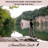 "Messages of Hope and Inspiration: Music for the Soul" by AnnaBelle Swift