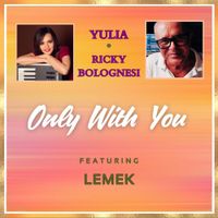 Only With You by Yulia, Ricky Bolognesi, featuring Lemek
