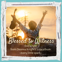 Blessed to Witness - Single #1 by Deanna Knight
