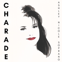 CHARADE by Ashley Nicole Soprano