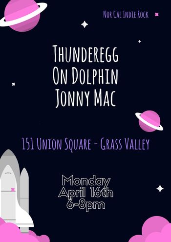 Thunderegg, On Dolphin & Jonny Mac, 151 Union Square, Grass Valley

