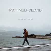 After You Grow by Matt Mulholland