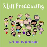 Still Processing by Cortland Modern Band