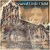 Scared Little Child by Elaine Elizabeth Presley 