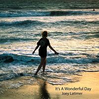 It's A Wonderful Day (Single Version) by Joey Latimer