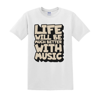 Life will be much better with music T-Shirt