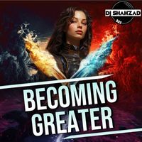 Becoming Greater EP by DJ Shahzad