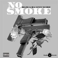 NO SMOKE by BANGA DA LIVE WIRE