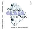 Breaking Glass Ceilings: Music by Unruly Women: CD