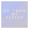 Be Thou My Vision