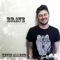 Brave (Songs: 2012-2015) by Kevin Allred