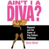 Ain't I A Diva?: Beyoncé & the Power of Pop Culture Pedagogy