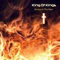 Always In The Now by King Of Kings