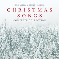Christmas Songs: Complete Collection by Ryan Axtell, Common Courier
