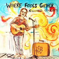 Where Fools Gather by Richard Garvey