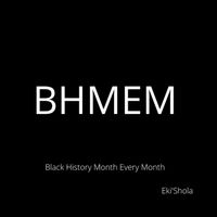 BHMEM (Black History Month Every Month) by Eki Shola