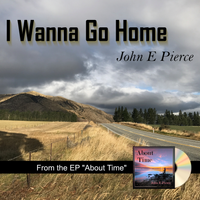 I Wanna Go Home by John E Pierce