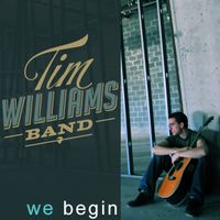 We Begin by Tim Williams Band
