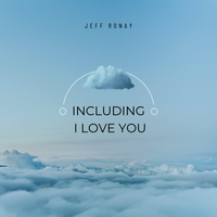 Including I Love You by Jeff Ronay