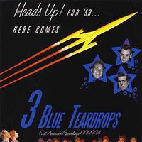 Head's UP! For '53...Here Comes 3 Blue Teardrops by Three Blue Teardrops