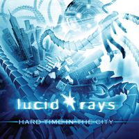 Hard Time in the City by Lucid Rays