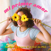 Mi Primer Amor by Marisol La Brava & A Flor de Piel