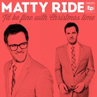 I'd Be Fine With Christmas Time by Matty Ride