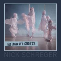 Me and My Ghosts by Nick Schreger