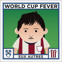 World Cup Fever by Eux Autres
