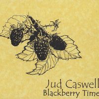 Blackberry Time by Jud Caswell