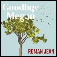 Goodbye Megan by Roman Jean