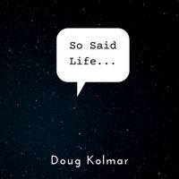 So Said Life by Doug Kolmar