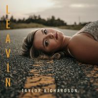 Leavin’ by Taylor Richardson