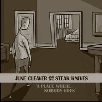 A Place Where Nobody Goes by June Cleaver and the Steak Knives