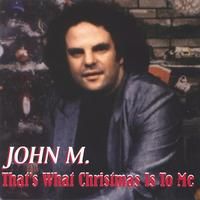 That's What Christmas Is To Me. (Single song) by John M.