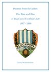 Phoenix from the Ashes: The Rise and Rise of Blackpool Football Club 1887 - 1888.